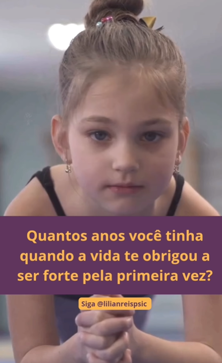 Quantos anos você tinha quando a vida te obrigou a ser forte pela primeira vez?